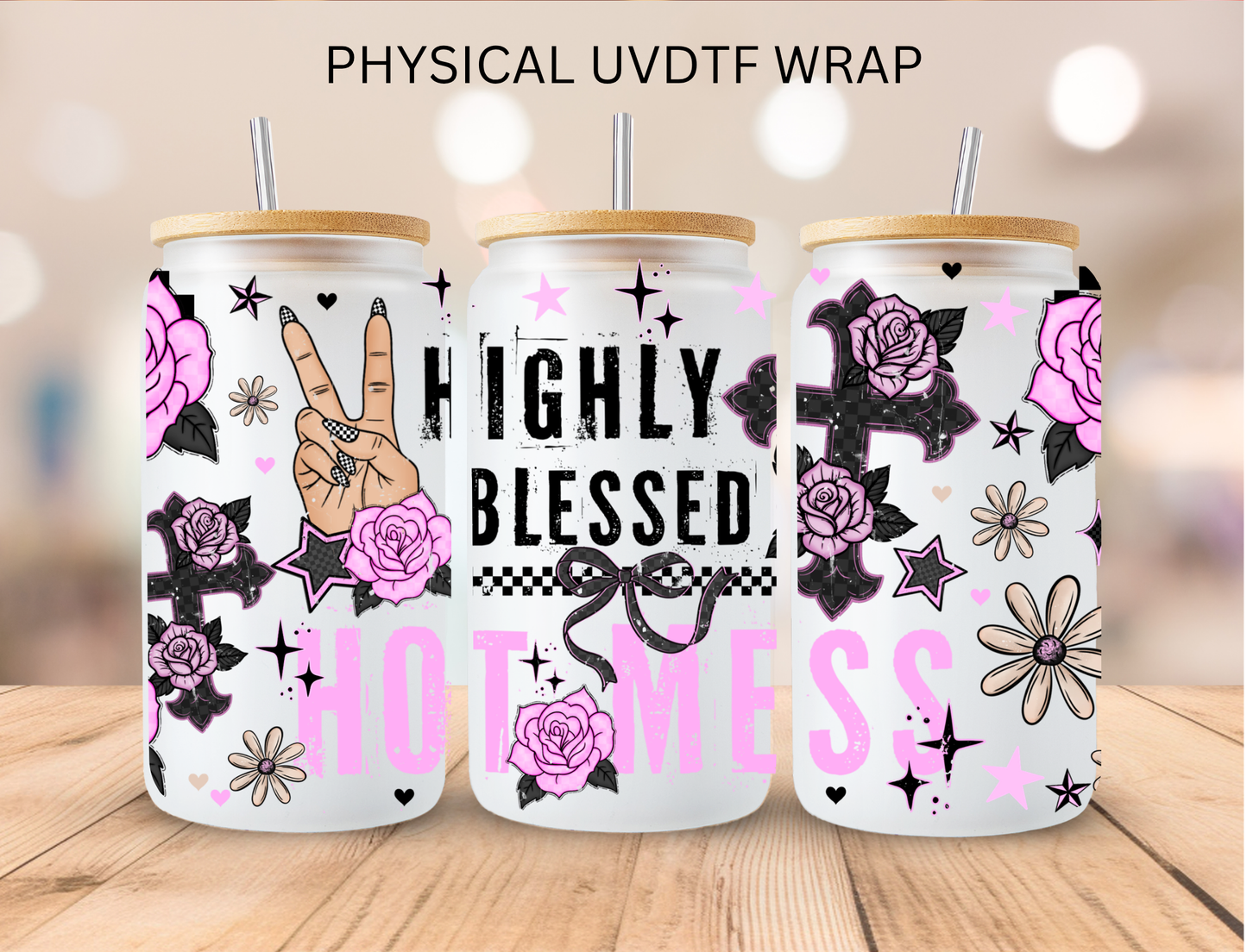 Highly Blessed Hot Mess - 16 oz / 20 oz Libby UV DTF Wrap