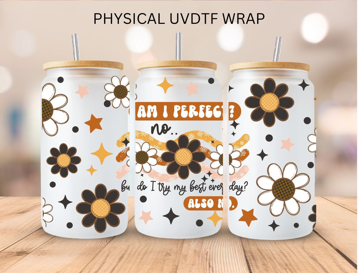 Floral Am I Perfect - 16 oz / 20 oz Libby UV DTF