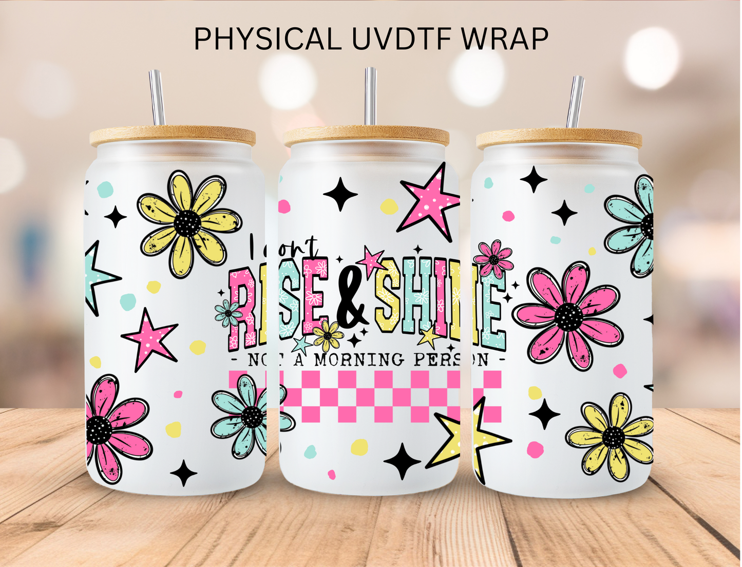 Rise And Shine Not A Morning Person - 16 oz / 20 oz Libby UV DTF Wrap