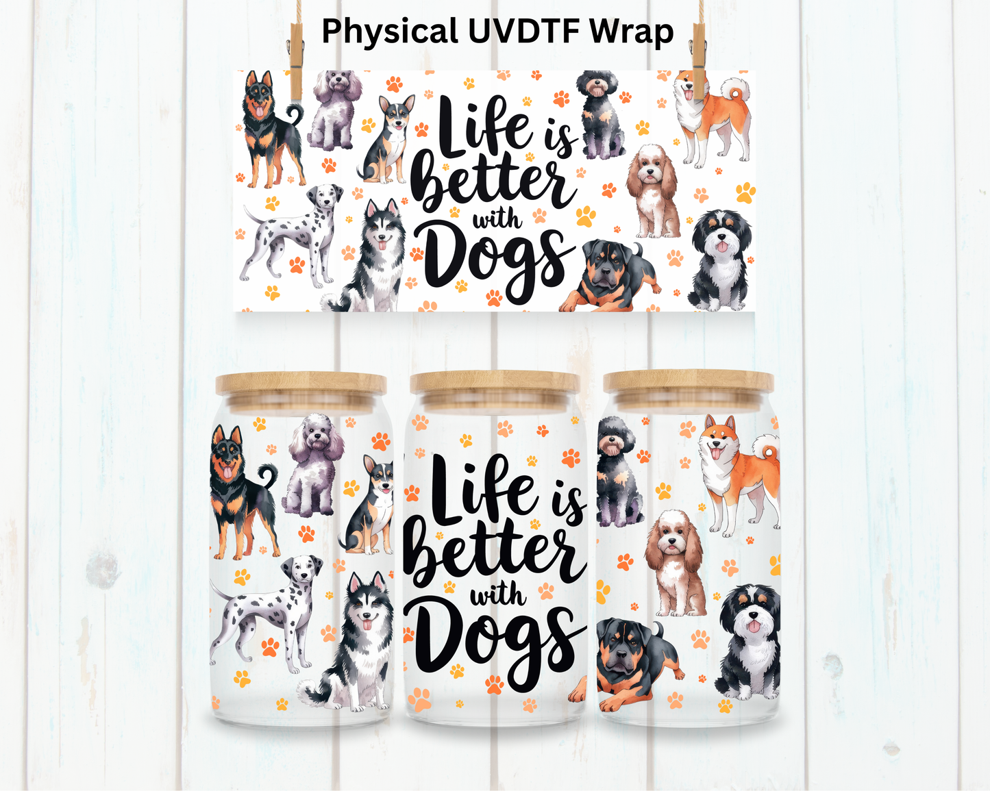 Life Is Better With Dogs - 16 oz / 20 oz Libby UV DTF