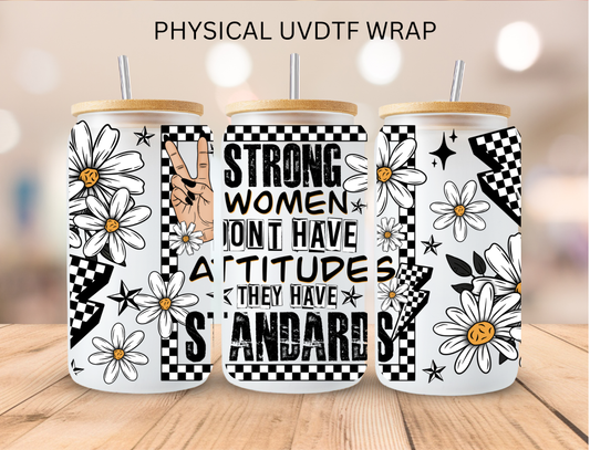 Strong Women Don't Have Attitudes They Have Standards - 16 oz / 20 oz Libby UV DTF Wrap