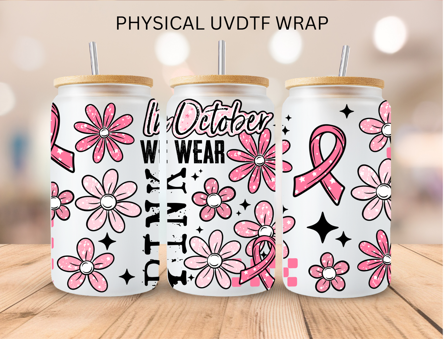 Breast Cancer In October We Wear Pink - 16 oz / 20 oz Libby UV DTF Wrap
