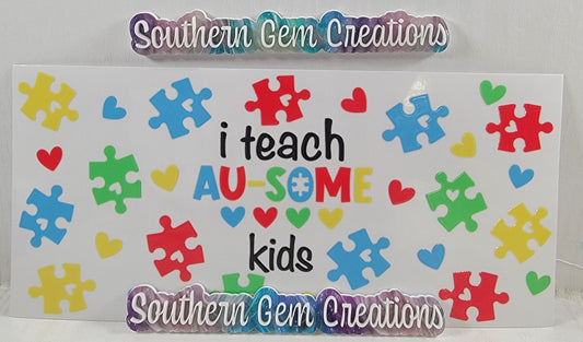 Autism I Teach Au-Some Kids - 16 oz Libby UV DTF Wrap RTS