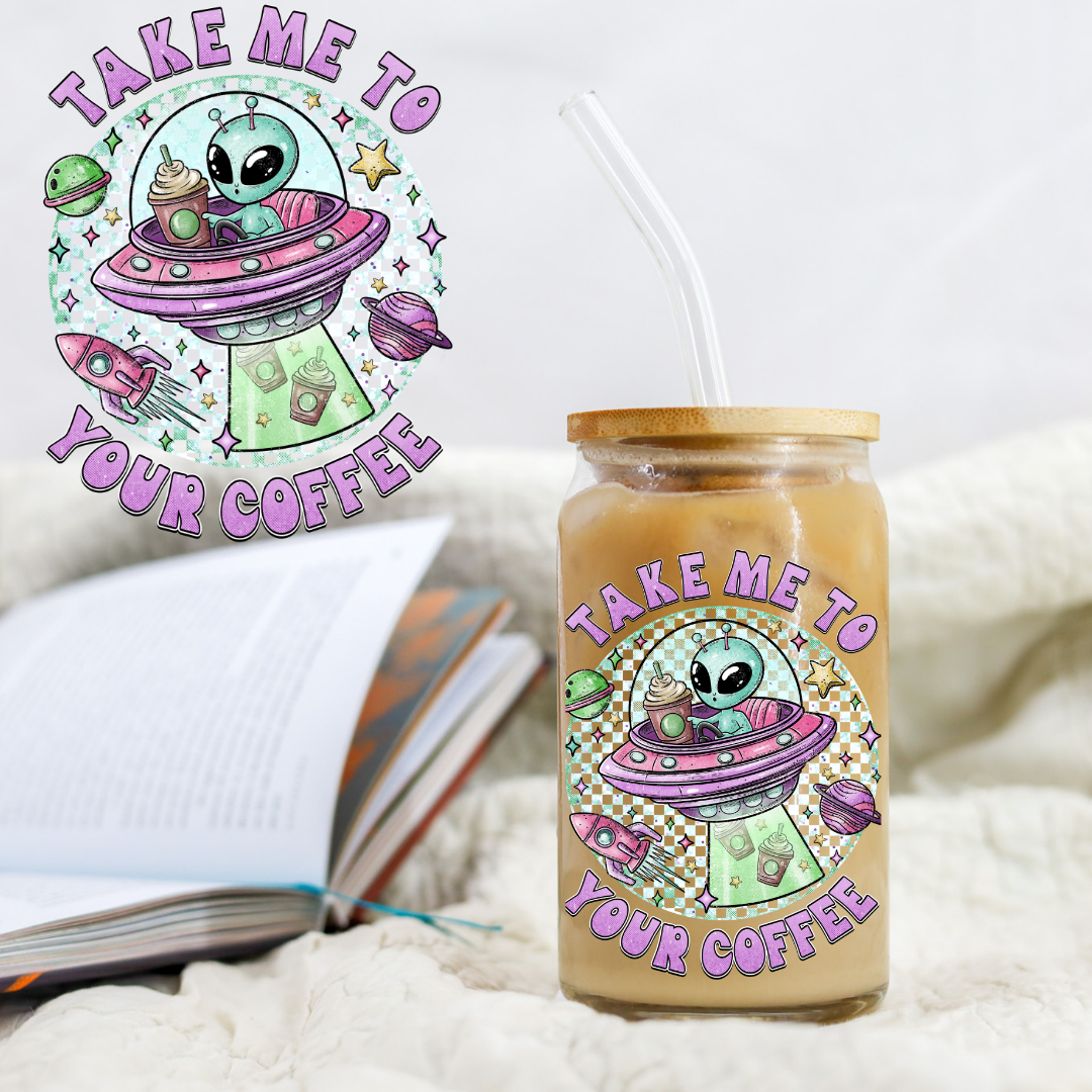 Take Me To Your Coffee Alien - UVDTF decals EXCLUSIVE DESIGNER