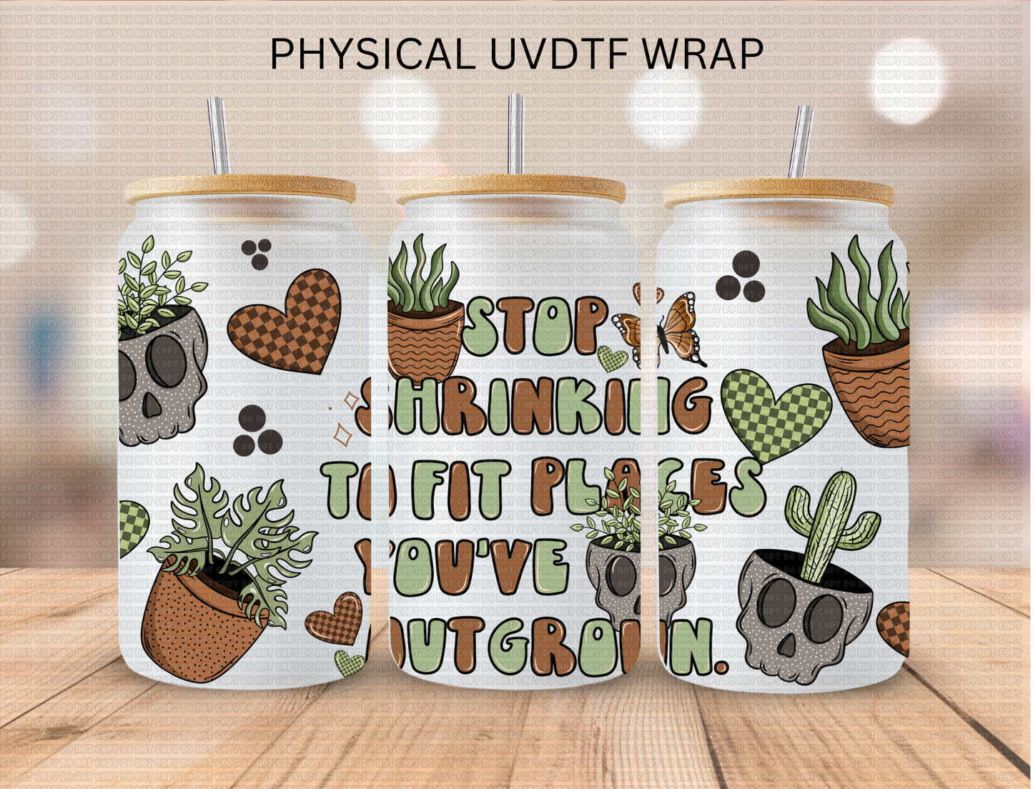 Stop Shrinking To Fit Places You've Outgrown - 16 oz / 20 oz Libby UV DTF Wrap