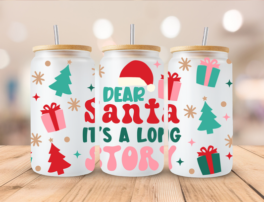 Dear Santa It's A Long Story - 16 oz Libby UV DTF Wrap RTS