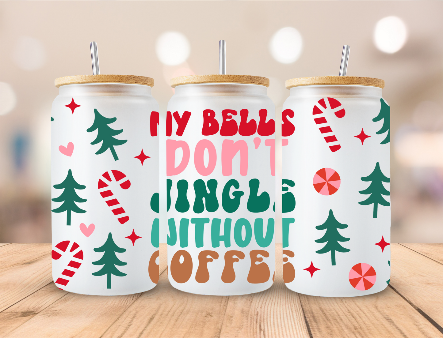 My Bells Don't Jingle Without Coffee - 16 oz Libby UV DTF Wrap RTS