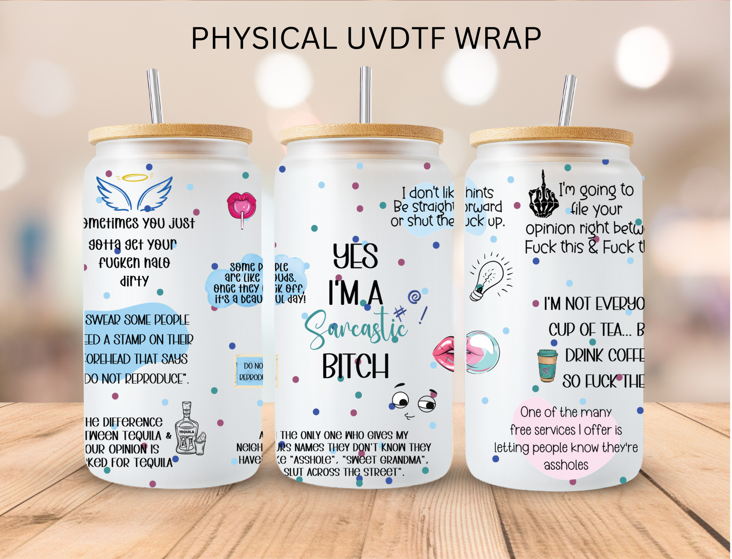 Yes Im a Sarcastic B*  - 16 oz / 20 oz Libby UV DTF Wrap
