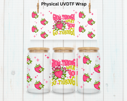 Strawberry Grow Through What You Go Through - 16 oz / 20 oz Libby UV DTF
