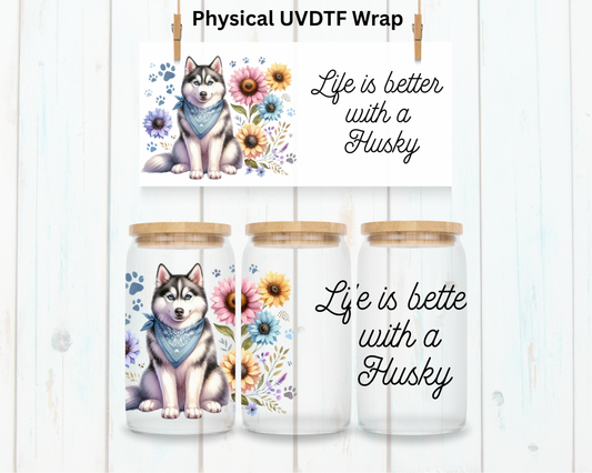 Life Is Better With A Husky - 16 oz / 20 oz Libby UV DTF