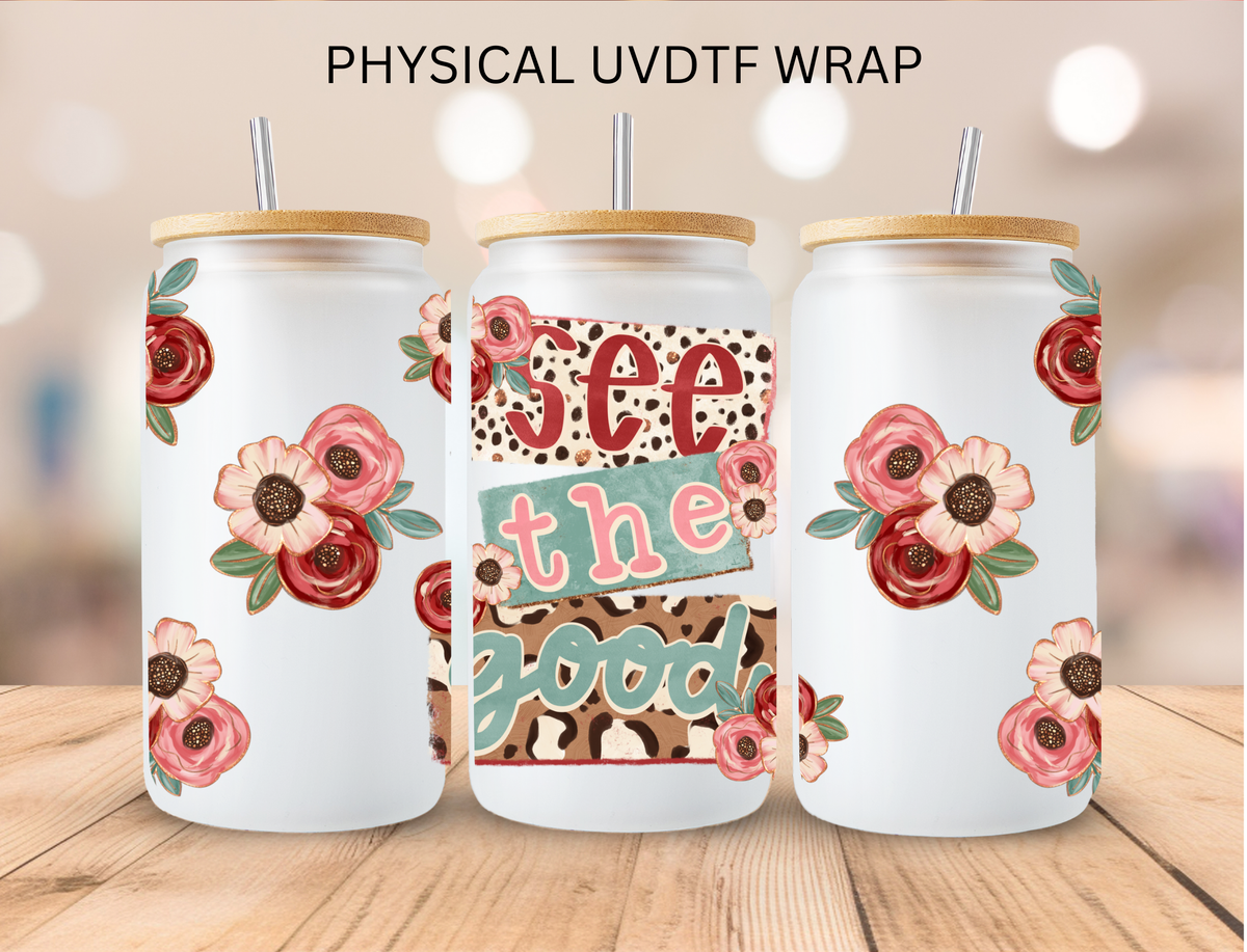 Floral See The Good - 16 oz / 20 oz Libby UV DTF