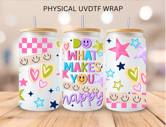 What Makes You Happy - 16 oz / 20 oz Libby UV DTF Wrap