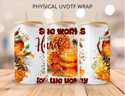 She Works Hard For The Honey - 16 oz / 20 oz Libby UV DTF