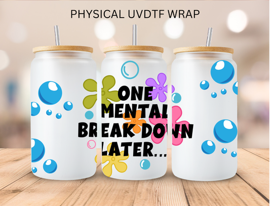 One Mental Breakdown Later - 16 oz / 20 oz Libby UV DTF Wrap