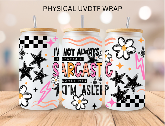 Im Not Always Sarcastic - 16 oz / 20 oz Libby UV DTF Wrap