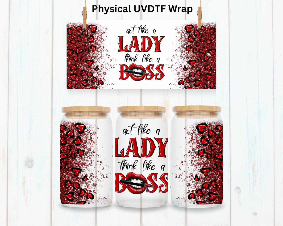 Act Like A Lady Think Like A Boss - 16 oz / 20 oz Libby UV DTF