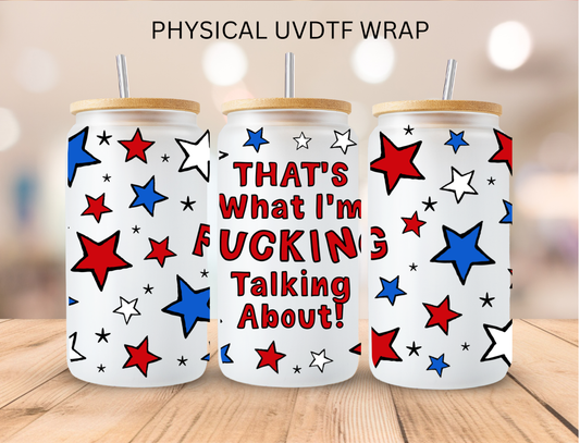 Vulgar Red White Blue F-ing Talking About - 16 oz / 20 oz Libby UV DTF Wrap