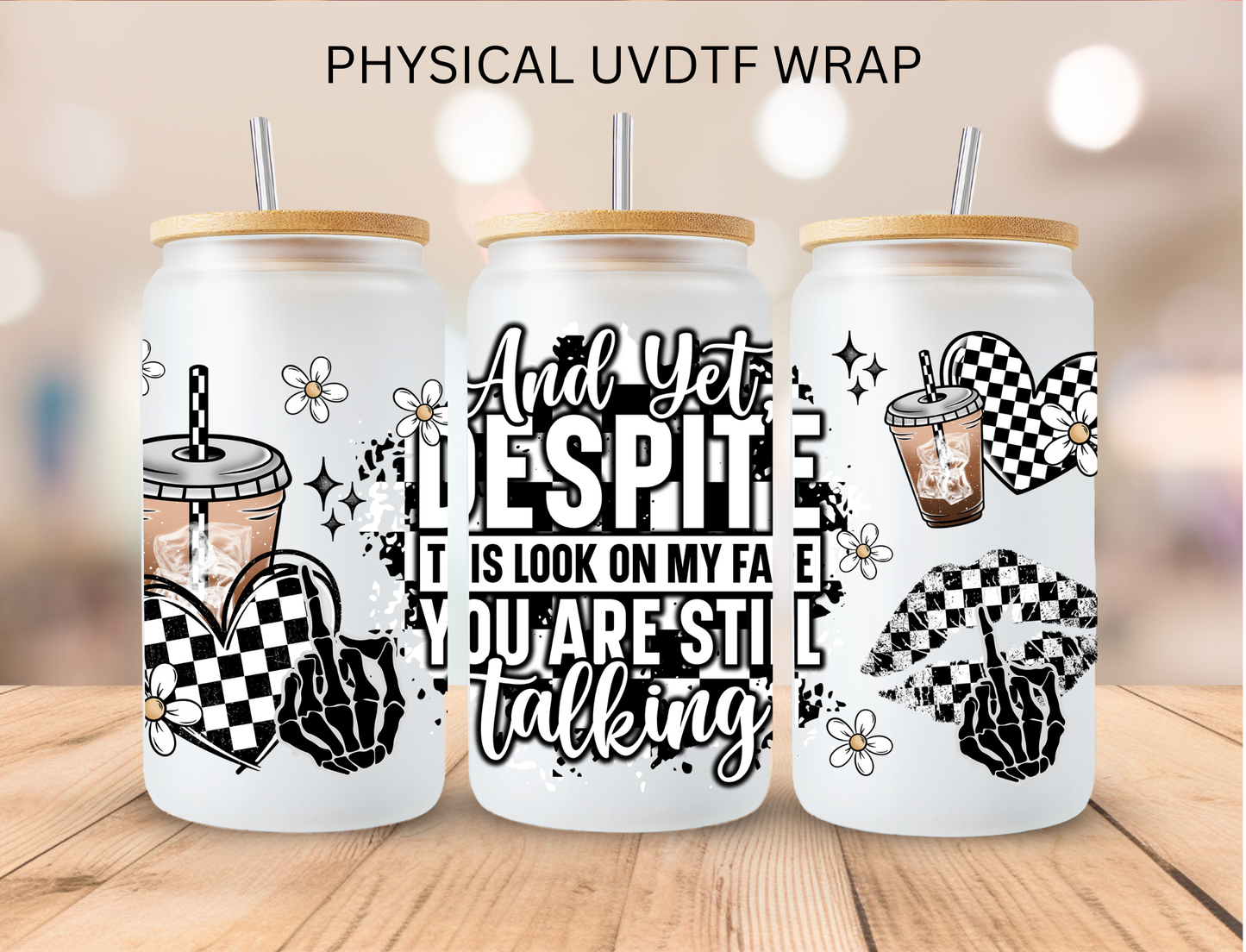 Despite My Look On My Face - 16 oz / 20 oz Libby UV DTF Wrap