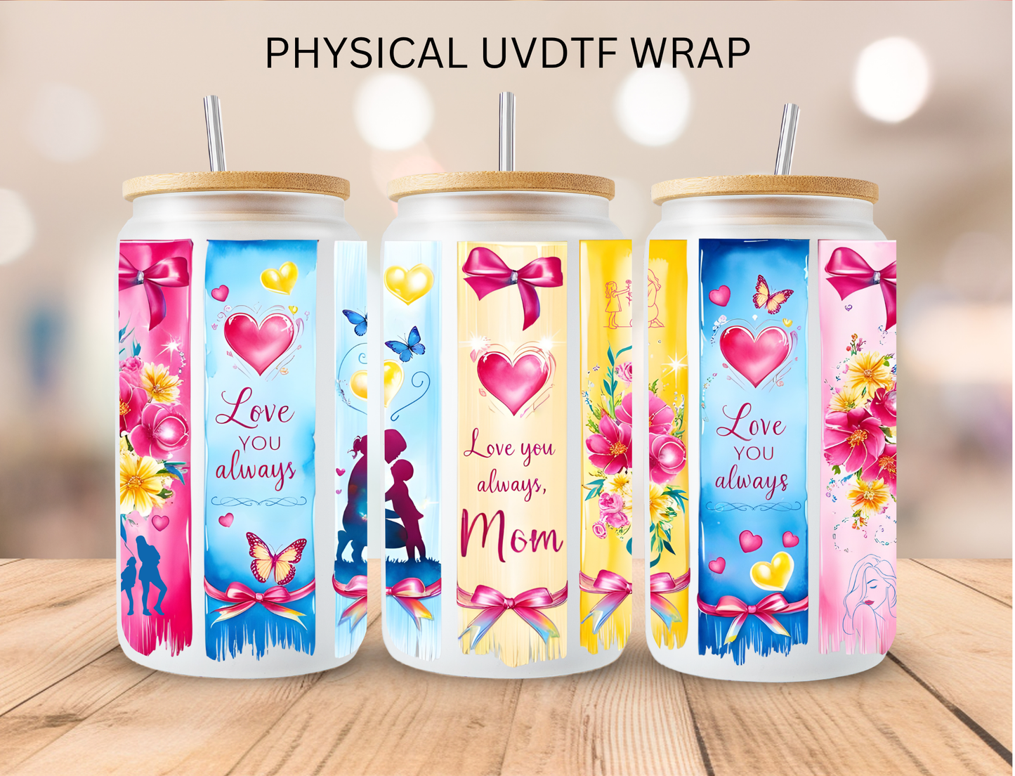 Love You Always Mom - 16 oz / 20 oz Libby UV DTF Wrap