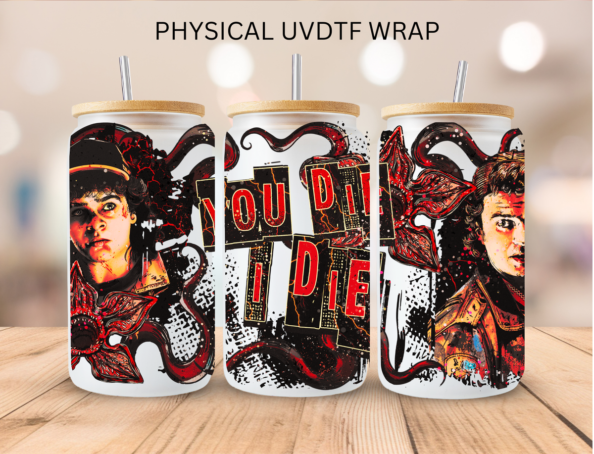 Stranger Town You Die I Die - 16 oz / 20 oz Libby UV DTF