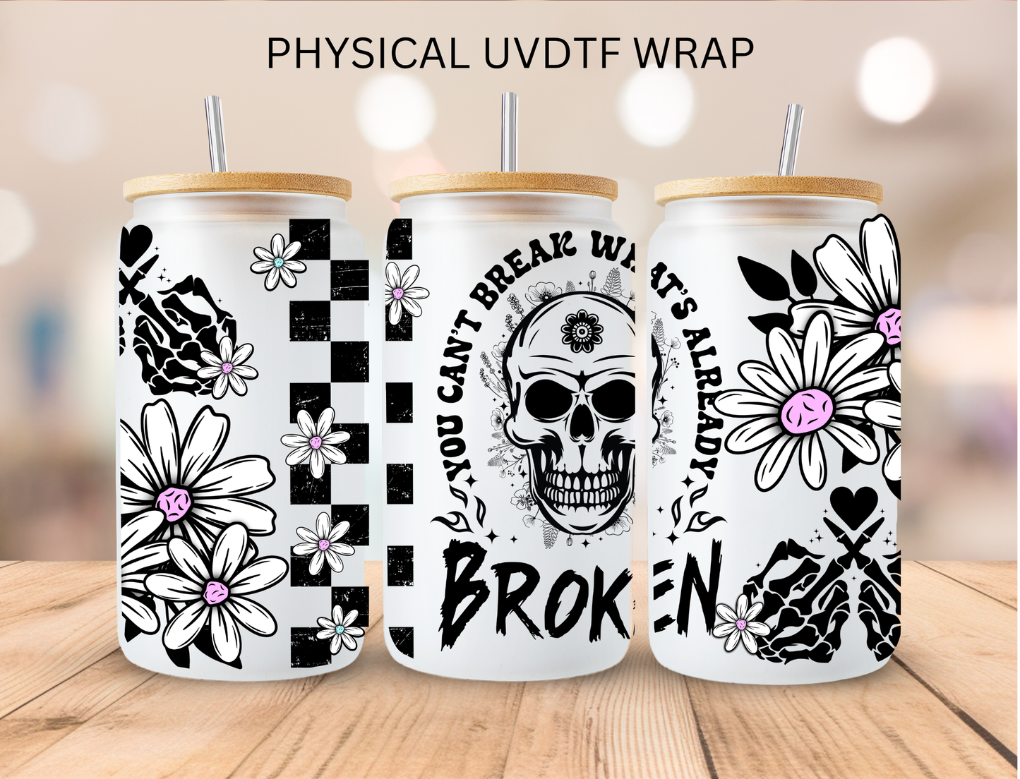 SASSY Can't Break What's Already Broken - 16 oz / 20 oz Libby UV DTF Wrap