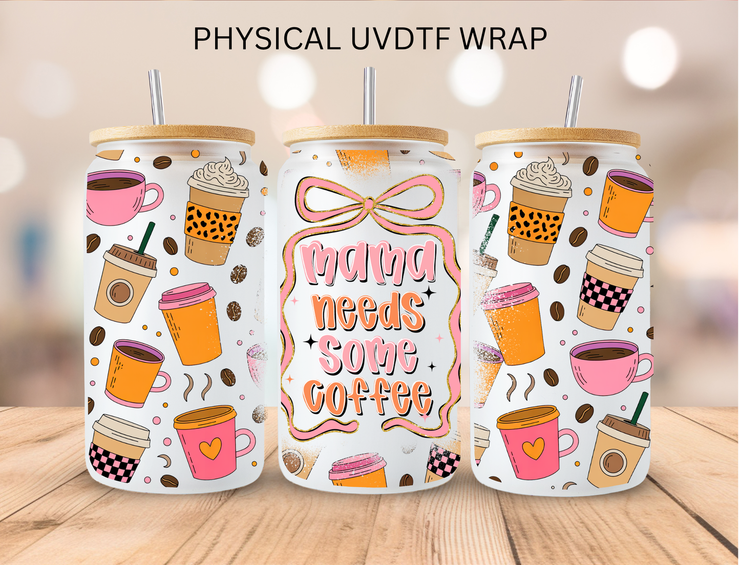 Mama Needs Some Coffee - 16 oz / 20 oz Libby UV DTF Wrap