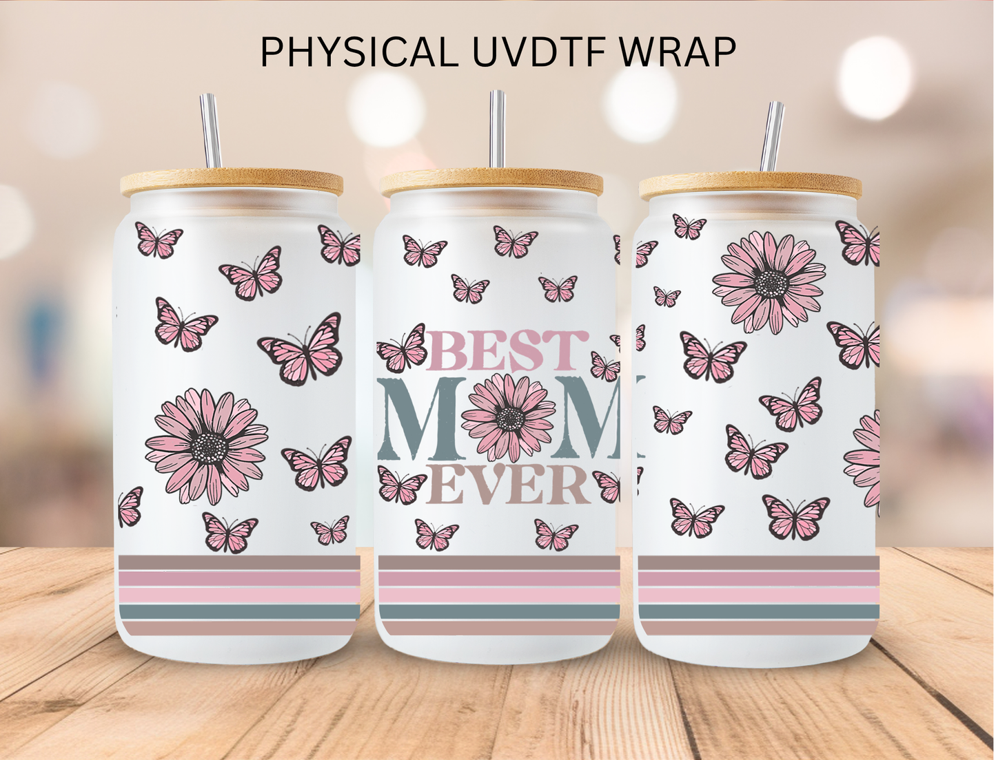 Best Mom Ever - 16 oz / 20 oz Libby UV DTF Wrap