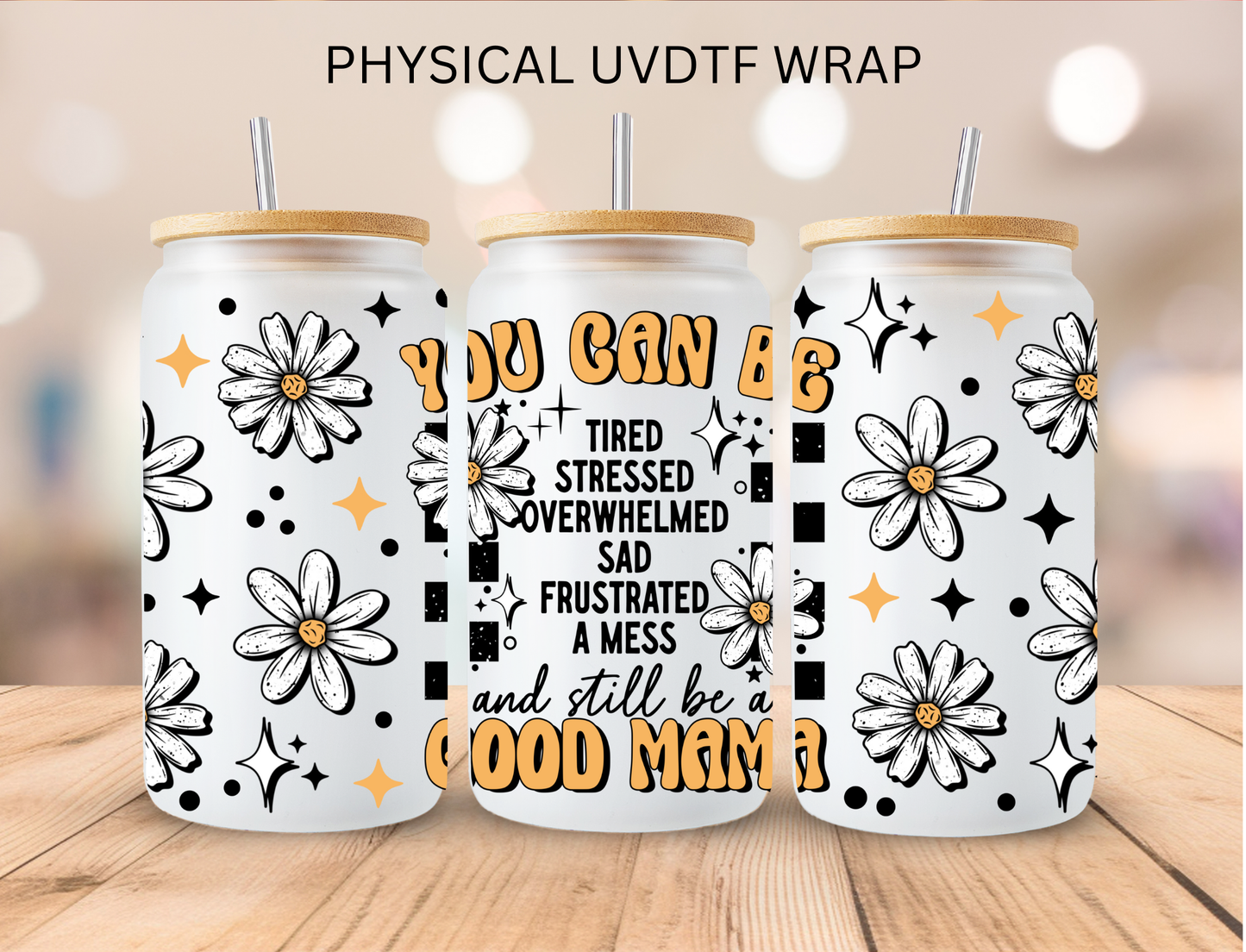 You Can Be A Good Mama - 16 oz / 20 oz Libby UV DTF