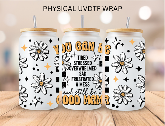 You Can Be A Good Mama - 16 oz / 20 oz Libby UV DTF