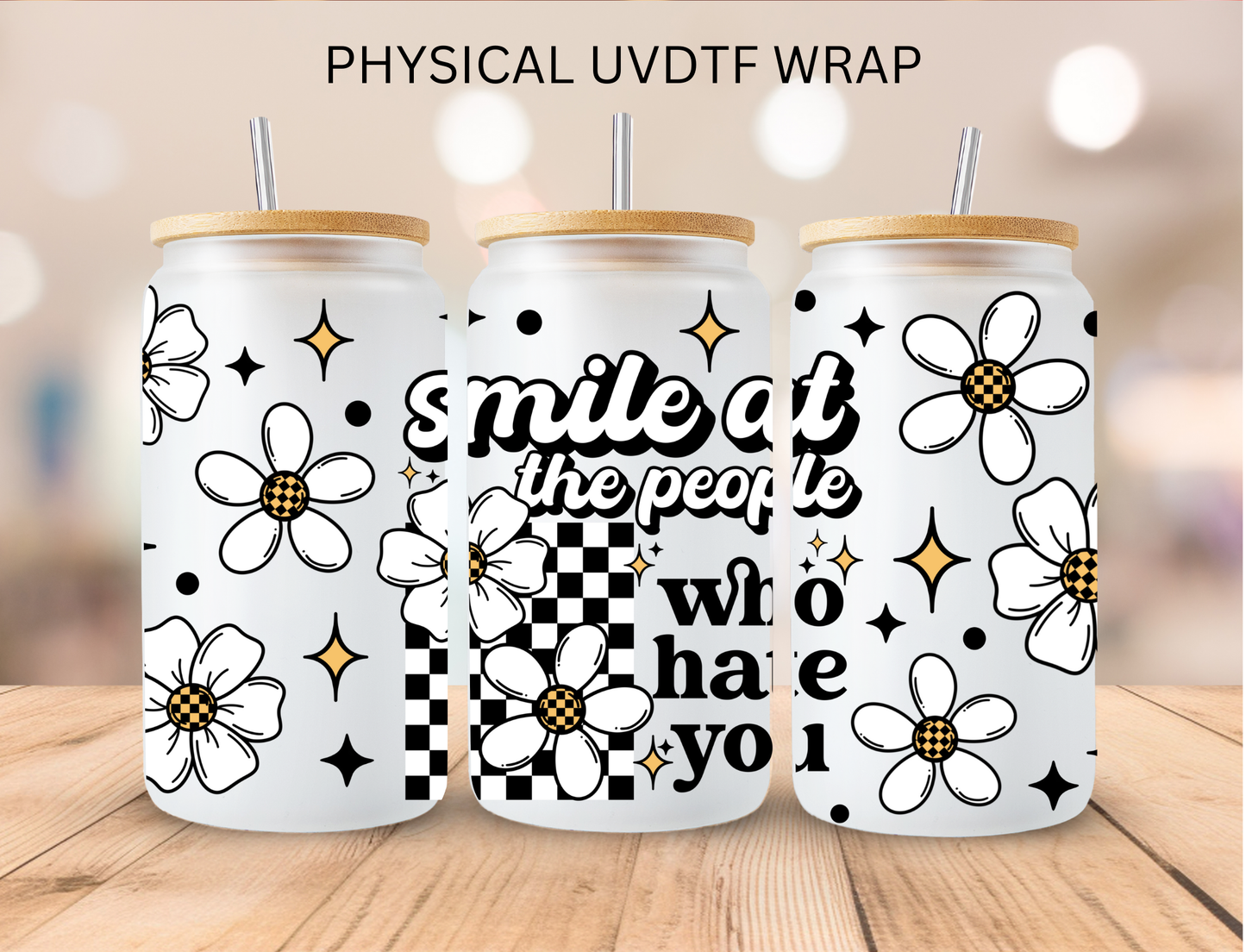 Smile At The People Who Hate You - 16 oz / 20 oz Libby UV DTF Wrap