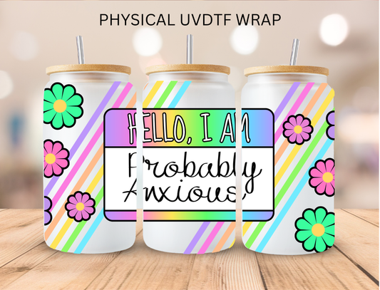 Hello I Am Probably Anxious - 16 oz / 20 oz Libby UV DTF Wrap