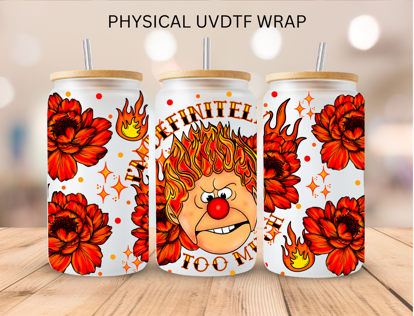 I'm Definitely Too Much (FIRE) - 16 oz / 20 oz Libby UV DTF Wrap