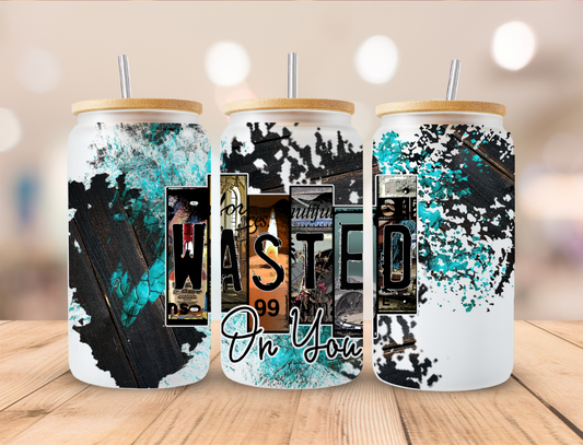 Wasted On You - 16 oz Libby UV DTF Wrap