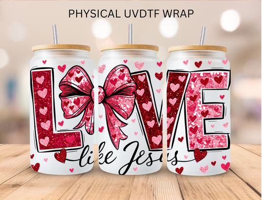 Valentines Love Like Jesus - 16 oz / 20 oz Libby UV DTF