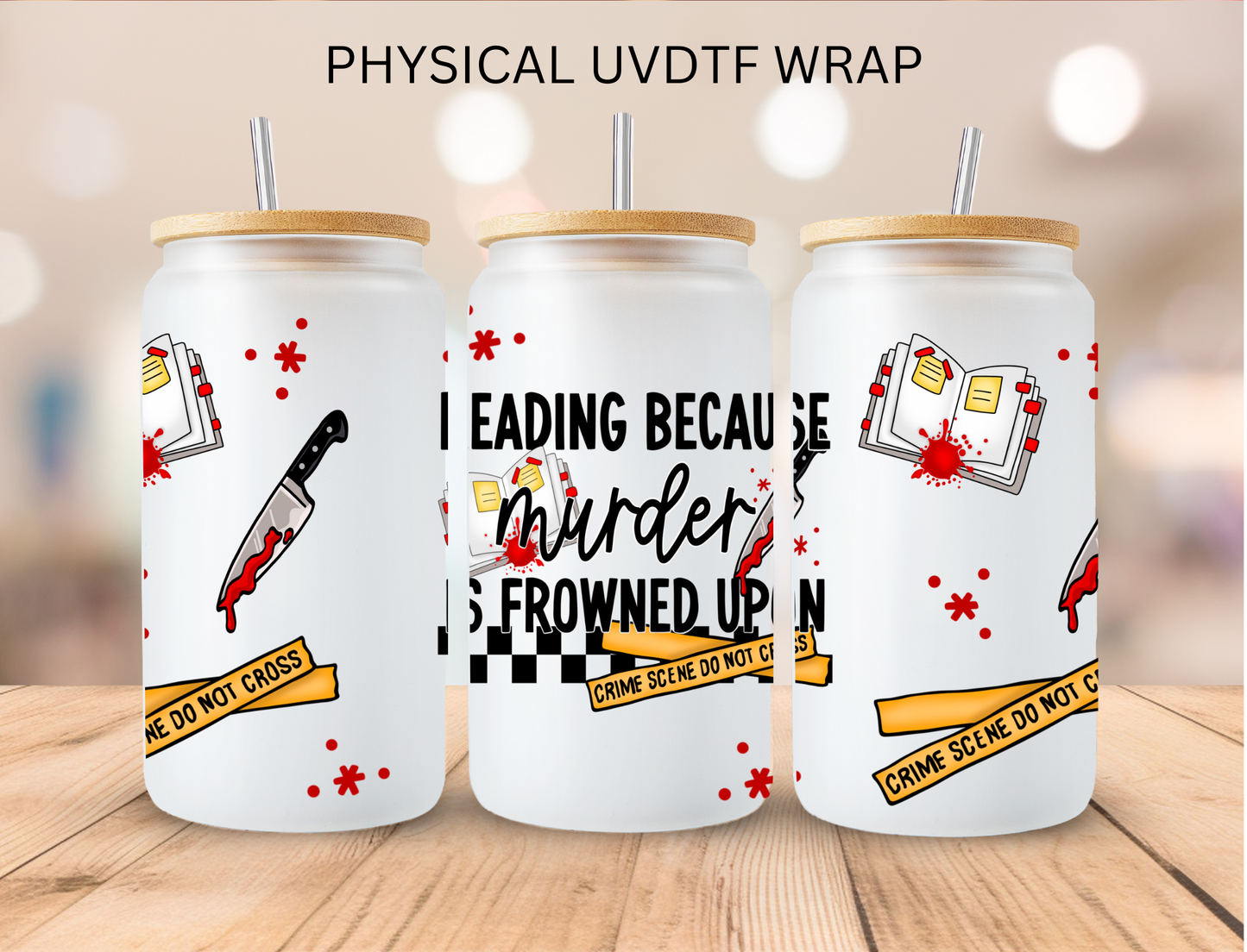 Bookish Reading Because Murder Is Frowned Upon - 16 oz / 20 oz Libby UV DTF Wrap