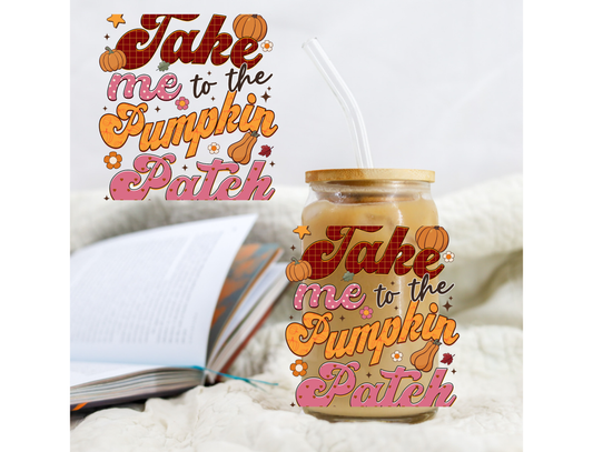 Fall Take Me To The Pumpkin Patch - UVDTF decals