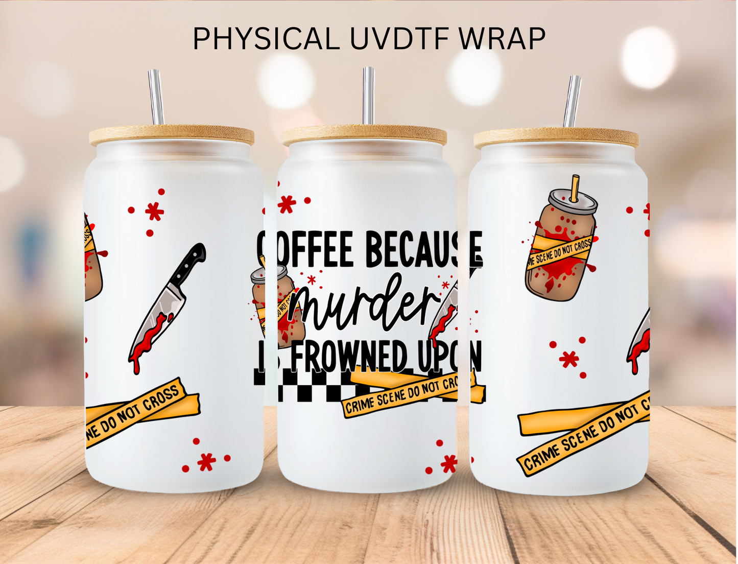 Coffee Because Murder Is Frowned Upon - 16 oz / 20 oz Libby UV DTF Wrap