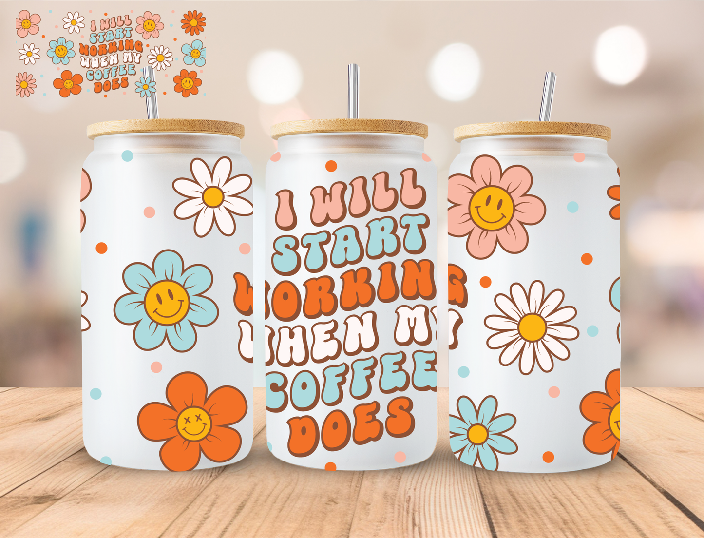 I Will Start Working When My Coffee Does Floral - 16 oz / 20 oz Libby UV DTF Wrap