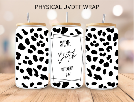 Same B**** Different Day - 16 oz / 20 oz Libby UV DTF Wrap