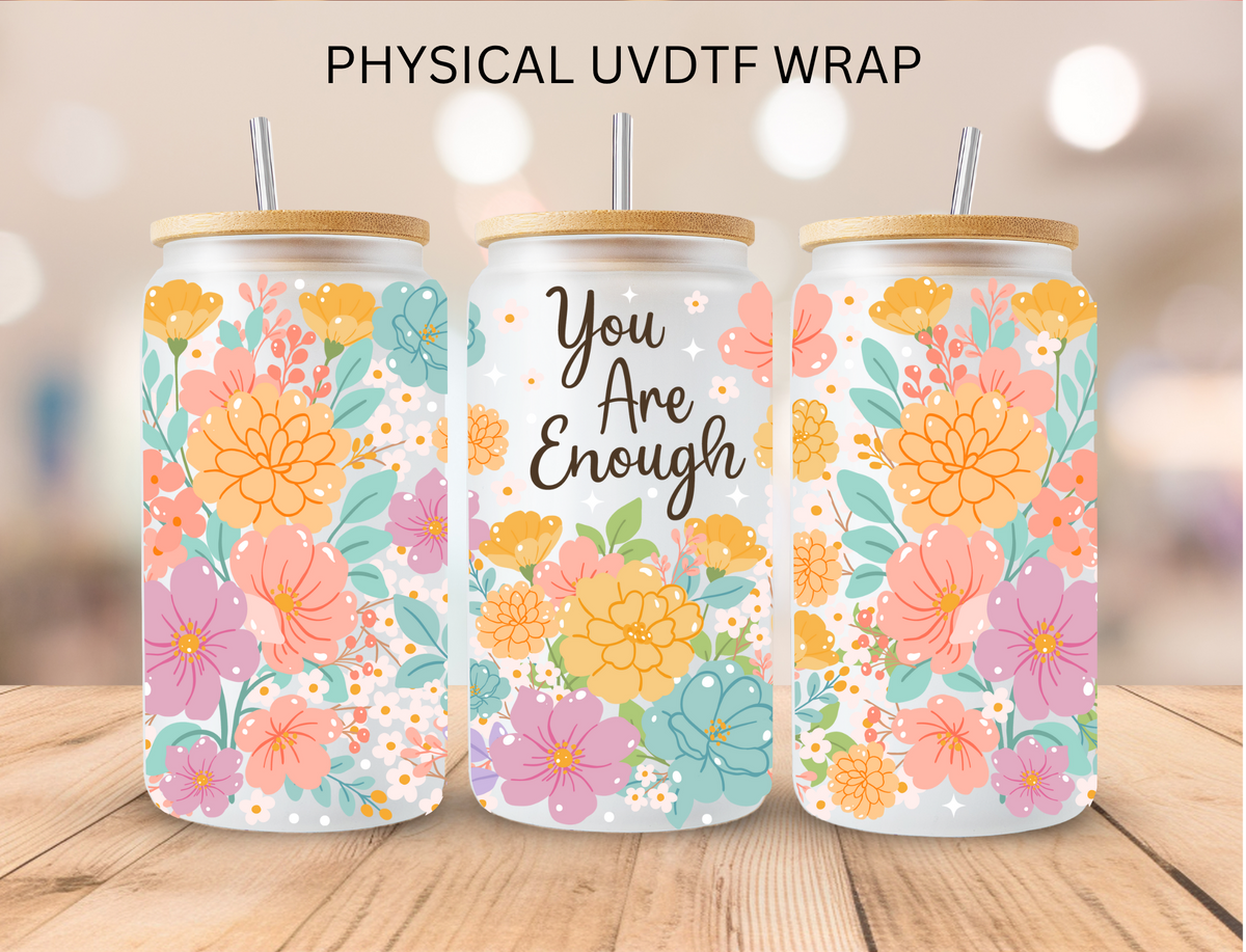 Floral Affirmations You Are Enough - 16 oz / 20 oz Libby UV DTF Wrap