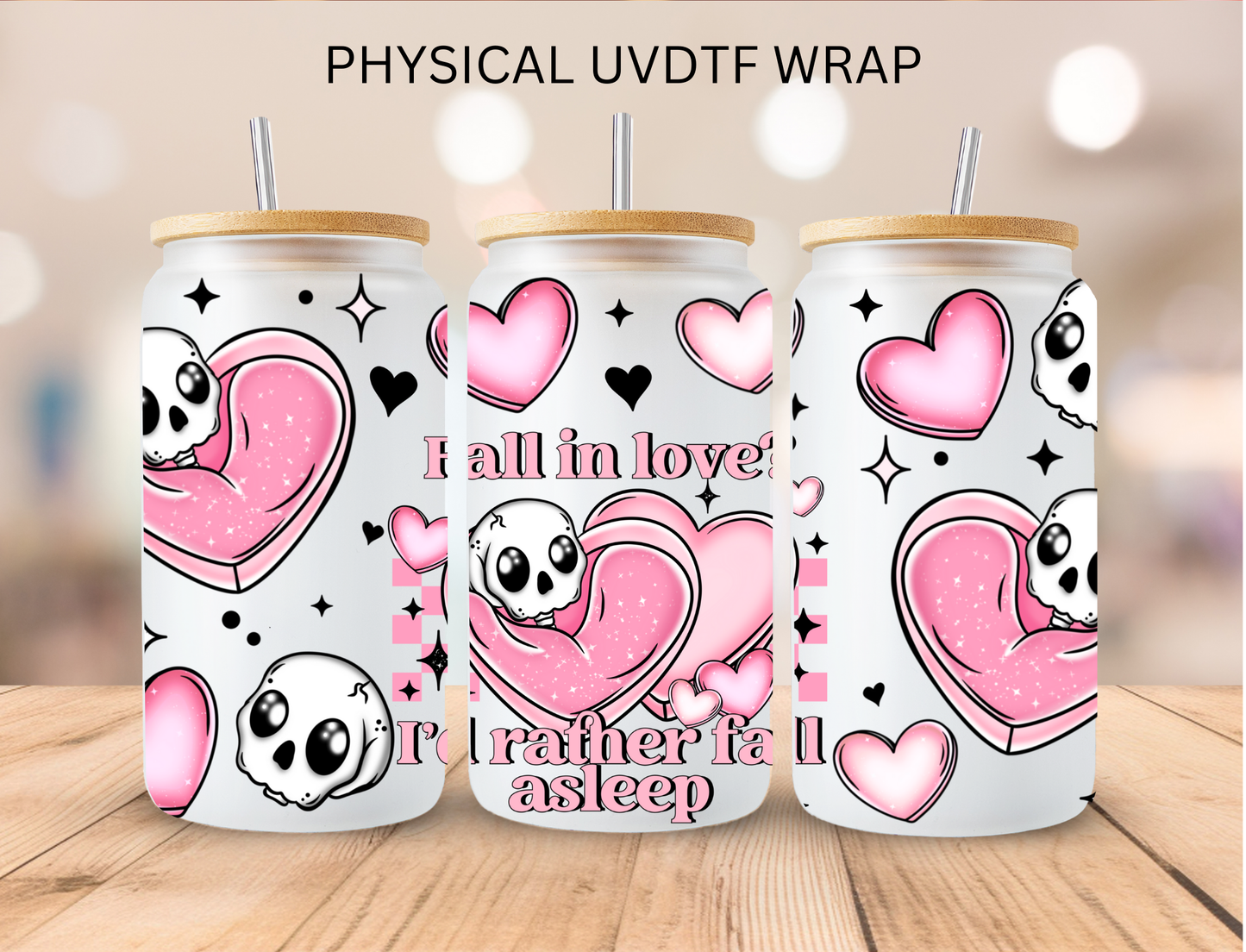 Valentines Fall In Love? I'd Rather Fall Asleep - 16 oz / 20 oz Libby UV DTF Wrap