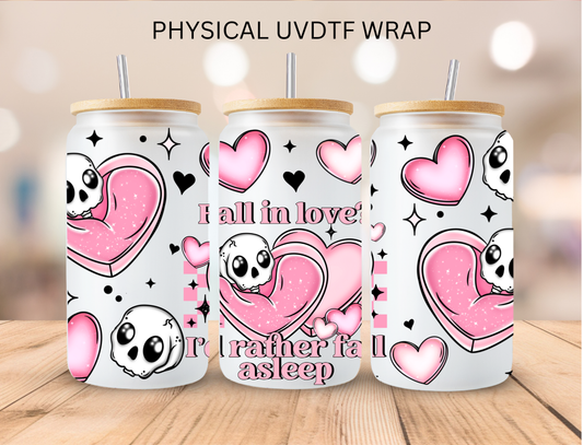 Valentines Fall In Love? I'd Rather Fall Asleep - 16 oz / 20 oz Libby UV DTF Wrap