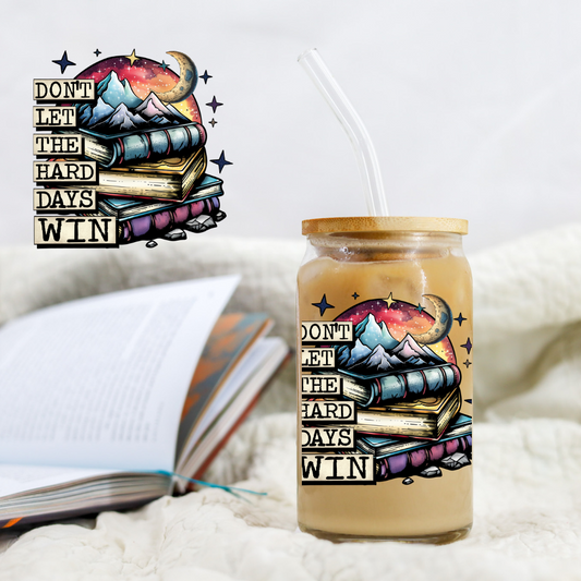 Don't Let The Hard Days Win Book Lover - UVDTF decals EXCLUSIVE DESIGNER