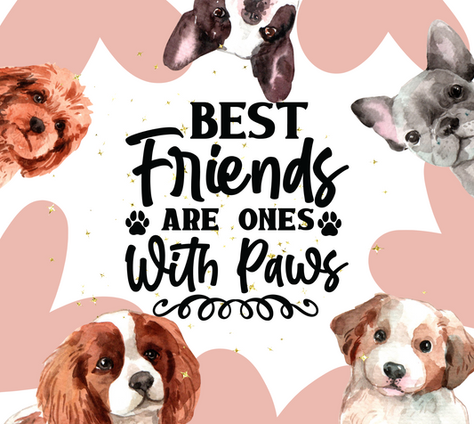 Best Friends are Ones With Paws - 20 Oz Sublimation Transfer
