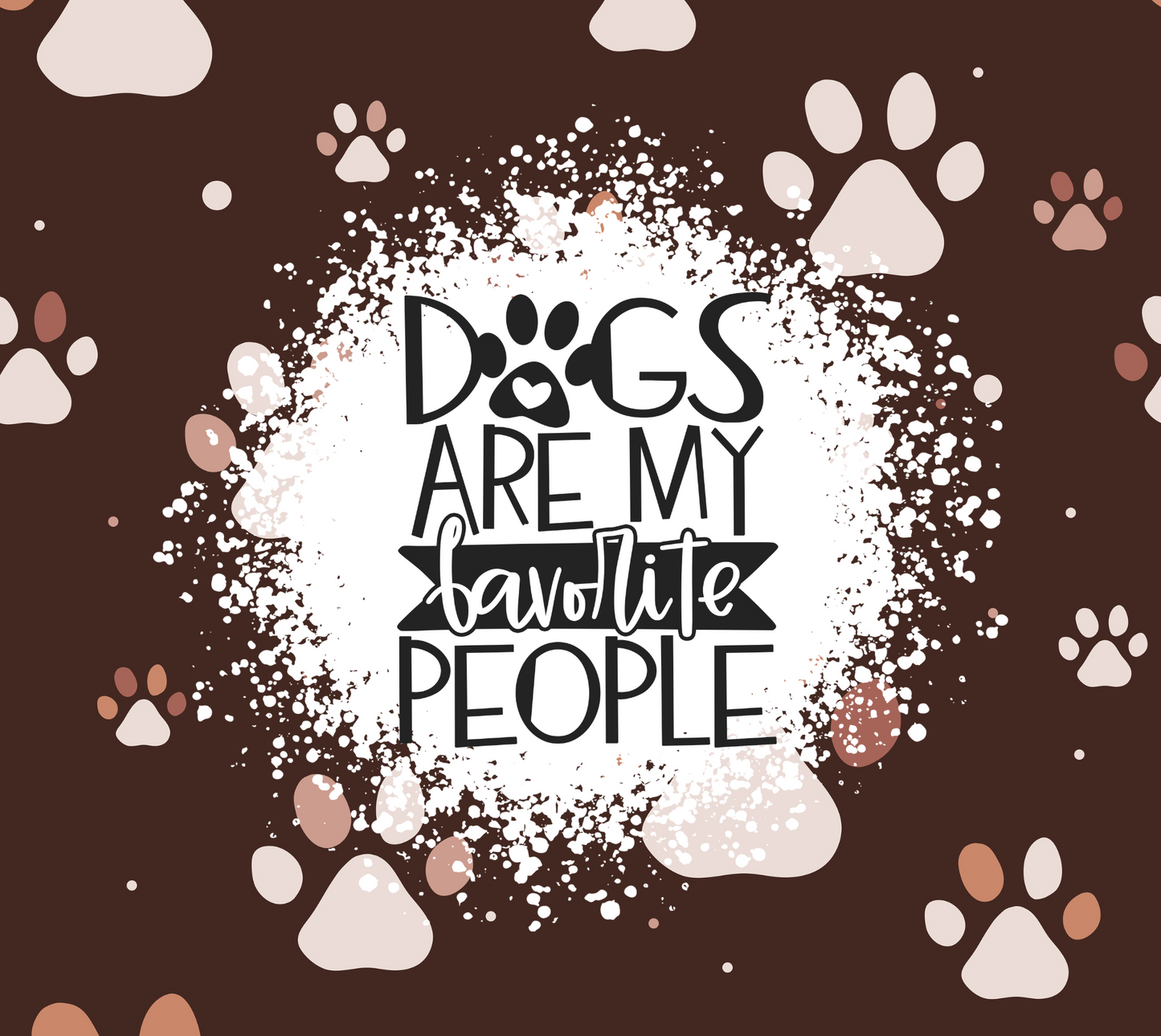 Dogs Are My Favorite People - 20 Oz Sublimation Transfer