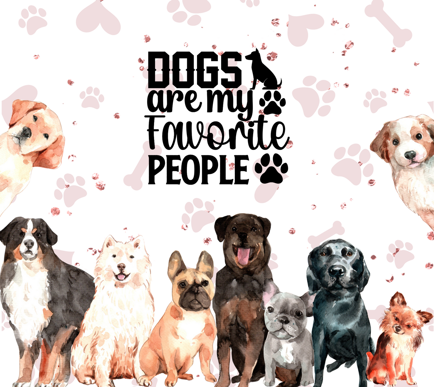 Dogs Are My Favorite People - 20 Oz Sublimation Transfer