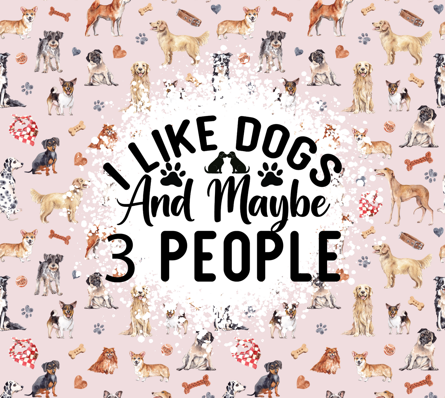 I like Dogs And Maybe 3 People - 20 Oz Sublimation Transfer