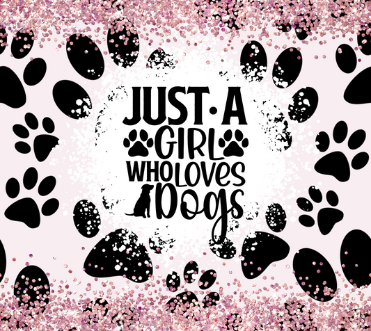 Just a Girl Who Loves Dogs - 20 Oz Sublimation Transfer