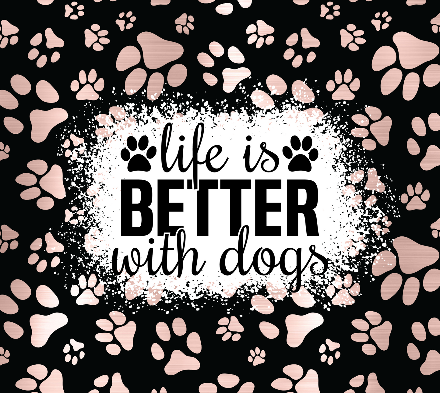Black and pink Life Is Better With Dogs - 20 Oz Sublimation Transfer