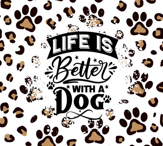 Life is Better With Dogs - 20 Oz Sublimation Transfer